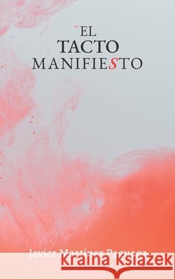 El tacto manifiesto Javier Martinez Paguaga   9798638255350