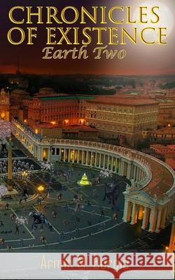 Chronicles of Existence: Earth Two Armin M Borgia 9798638511272 Independently Published