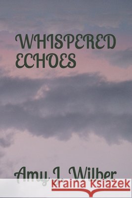 Whispered Echoes Wilber, Amy J. 9798638707651