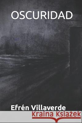 Oscuridad Villaverde Pérez, Efrén Manuel 9798638743635 Independently published