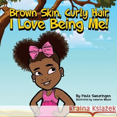 Brown Skin, Curly Hair, I Love being Me! Paula A Swearingen   9798638872199