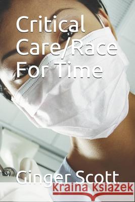 Critical Care/Race For Time Ginger Scott 9798638902254