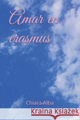 Amar en erasmus Alba Chiara Alba 9798639203558