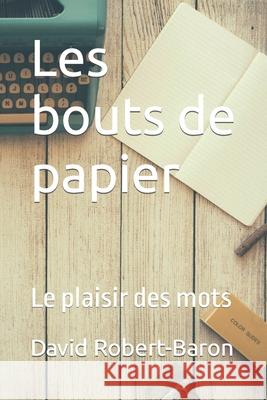 Les bouts de papier: Le plaisir des mots David Robert-Baron, Yvan Dagenais 9798639220296 Independently Published