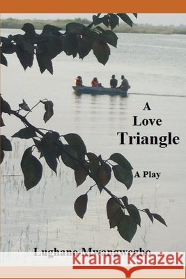 A Love Triangle: A Play Mwangwegho, Lughano 9798639299612 Independently Published