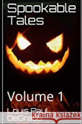 Spookable Tales: Volume 1 Degrado, Louis Paul 9798639332449