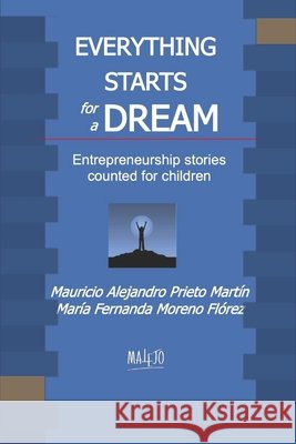 Everything Starts for a Dream: Entrepreneurship stories counted for children Moreno Flórez, María Fernanda, Moreno Flórez, María Fernanda, Cruz Peña, Luis Ángel 9798639334368