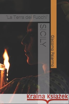 Sicily: La Terra dei Fuochi Palermo, Giacomo, Pinna, Marco, Palermo, Giacomo 9798639477621 Independently Published