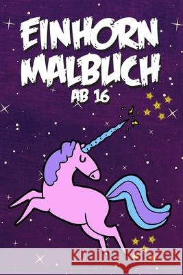Einhorn Malbuch ab 16: Einhörner Malbuch für Kinder Shepherd, Claire 9798639559013 Independently published