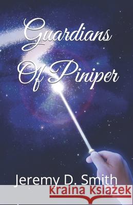Guardians Of Piniper Jeremy D Smith 9798639627446