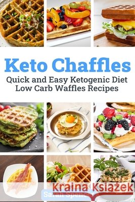 Keto Chaffles: Quick and Easy Ketogenic Diet Low Carb Waffles Recipes Spencer, Sarah 9798639659584