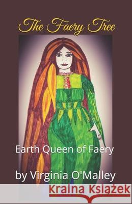 The Faery Tree: Earth Queen of Faery Virginia O'Malley 9798639748448