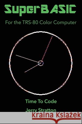 SuperBASIC: For the TRS-80 Color Computer Stratton, Jerry 9798639771804
