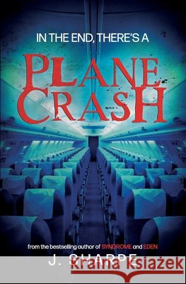In the end, there's a plane crash: A Suspenseful Horror Sharpe, J. 9798639911859