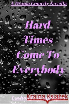 Hard Times Come To Everybody Lashonda Beauregard 9798640007664