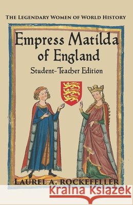 Empress Matilda of England: Student - Teacher Edition Laurel A Rockefeller   9798640214581