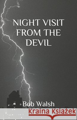 Night Visit from the Devil Walsh, Bob 9798640245868 Independently published