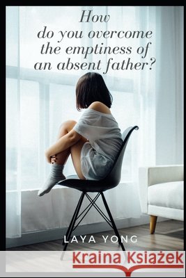 How do you overcome the emptiness of an absent father? Yong, Laya 9798640351712