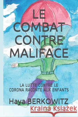 Le Combat Contre Maliface: La Lutte Contre Le Virus Raconté Aux Enfants Berkowitz, Haya 9798640391640