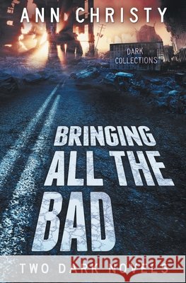 Bringing All The Bad: Two Dark Novels Christy, Ann 9798640439137
