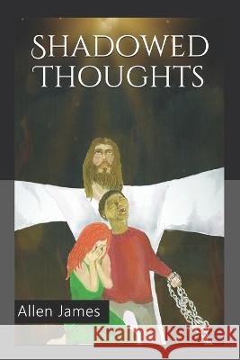 Shadowed Thoughts Allen James 9798640466744 Independently Published