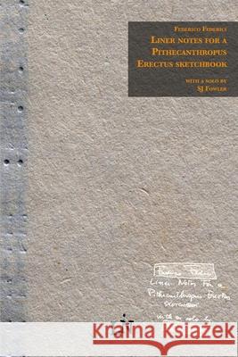 Liner notes for a Pithecanthropus Erectus sketchbook Federico Federici, Steven J Fowler 9798640487855 Independently Published