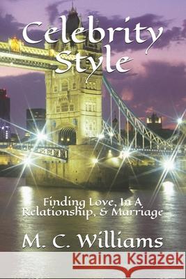 Celebrity Style: Finding Love, In A Relationship, & Marriage M C Williams   9798640500332 Independently Published