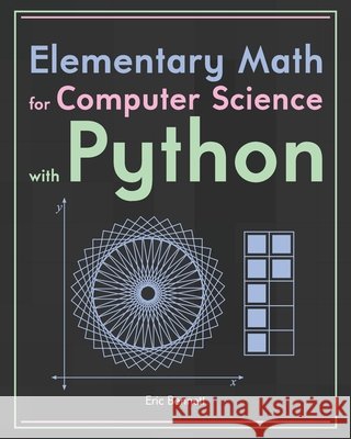 Elementary Math for Computer Science with Python Bennett, Eric 9798640517071