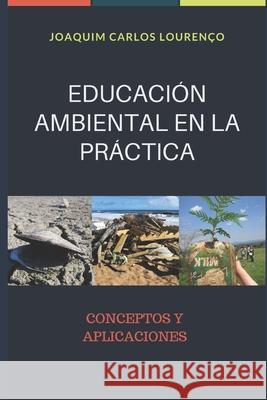 Educación Ambiental En La Práctica: Conceptos y Aplicaciones Lourenço, Joaquim Carlos 9798640727586 Independently published
