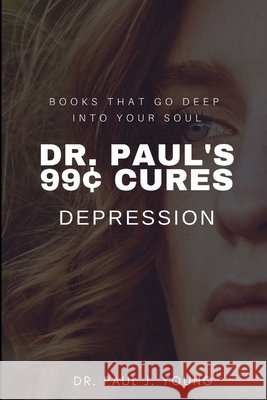 Dr. Paul's 99[ Cures: Depression Young, Paul J. 9798640752632