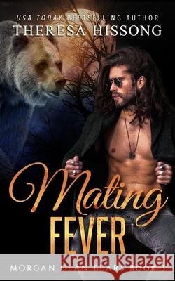 Mating Fever (Morgan Clan Bears, Book 3) Hissong Theresa Hissong 9798640772050