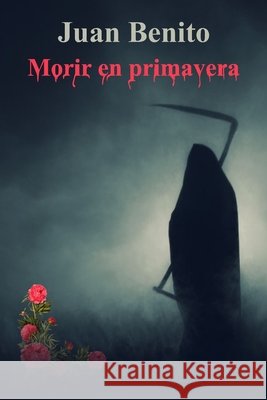 Morir en primavera Rodríguez Manzanares, Juan Benito 9798640824896