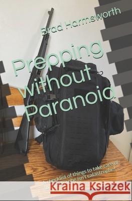 Prepping without Paranoia: So catastrophe isn't catastrophe! Brad Harmsworth   9798640901030 Independently Published