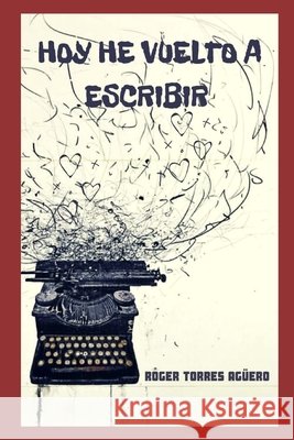 Hoy He Vuelto a Escribir Torres Agüero, Roger 9798640919967