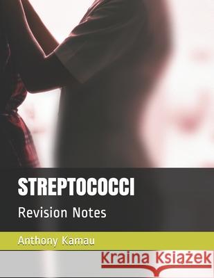 Streptococci: Revision Notes Kamau, Anthony 9798640986389 Independently Published