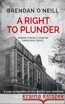 A Right to Plunder O'Neill, Brendan 9798641635101 Independently Published