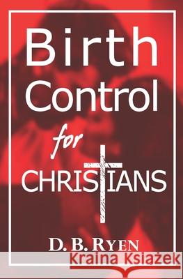 Birth Control For Christians D B Ryen 9798642050088 Independently Published