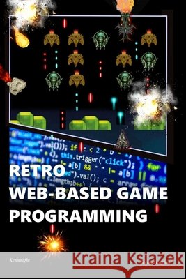 Retro Web-Based Game Programming: Second Edition Kenwright   9798642078310