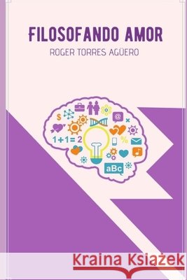 Filosofando Amor: Novela filosófica Alcalde Abanto, Ricardo, Torres Agüero, Roger 9798642110744