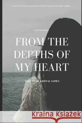 From the Depths of My Heart Kristal Ashley Sapien 9798642150368 Independently Published