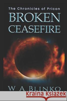 Broken Ceasefire: The Chronicles of Pricon W A Blinko 9798642200506 Independently Published