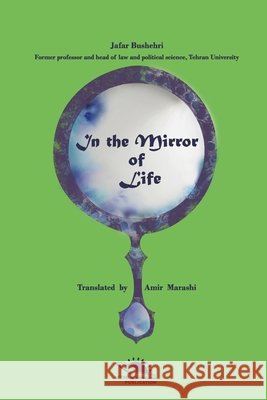 In The Mirror Of Life Marashi, Amir, Bushehri, Jafar 9798642280294 Independently Published