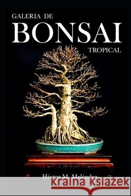 Galería de Bonsai Tropical Meléndez, Héctor M. 9798642307403 Independently published
