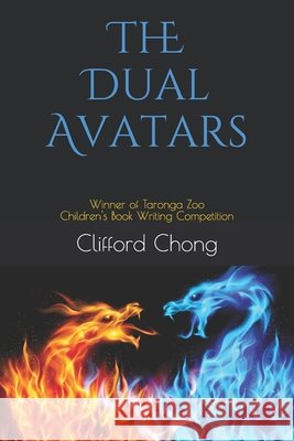 The Dual Avatars: Winner of Taronga Zoo Children's Book Writing Competition Chong, Clifford 9798642435816