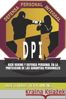 Kick Boxing Y Defensa Personal En La Proteccion de Las Garantias Personales Vera Jurado, Jose Carlos, Vera Jimenez, Jose Carlos 9798642453063