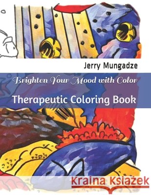 Brighten Your Mood with Color: Therapeutic Coloring Book Martinez, Isaac, Mungadze, Jerry 9798642534427