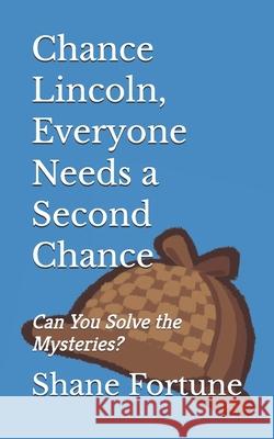 Chance Lincoln, Everyone Needs a Second Chance: Can You Solve the Mysteries? Shane Fortune   9798642589168