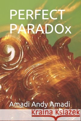 Perfect Paradox Amadi, Amadi Andy 9798642638606