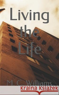 Living the Life M C Williams   9798642760802 Independently Published