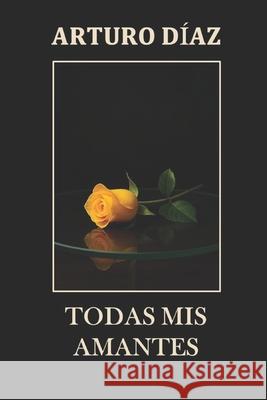 Todas MIS Amantes Diaz Marcos, Arturo 9798642766569
